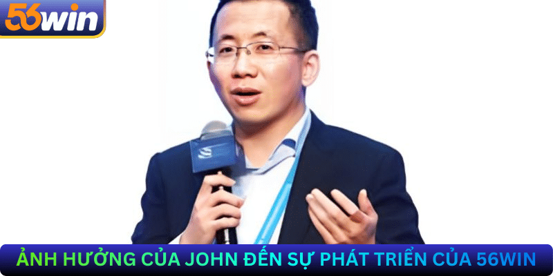 Ảnh Hưởng Của John Đến Sự Phát Triển Của 56Win