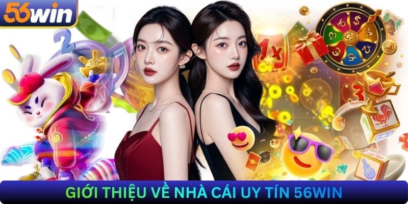 Giới Thiệu Về Nhà Cái 56Win
