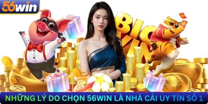 3 Yếu Tố Giúp 56Win Giữ Vững Vị Thế Số 1