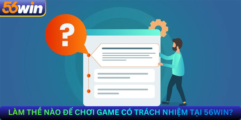 Làm thế nào để chơi game có trách nhiệm tại 56Win?
