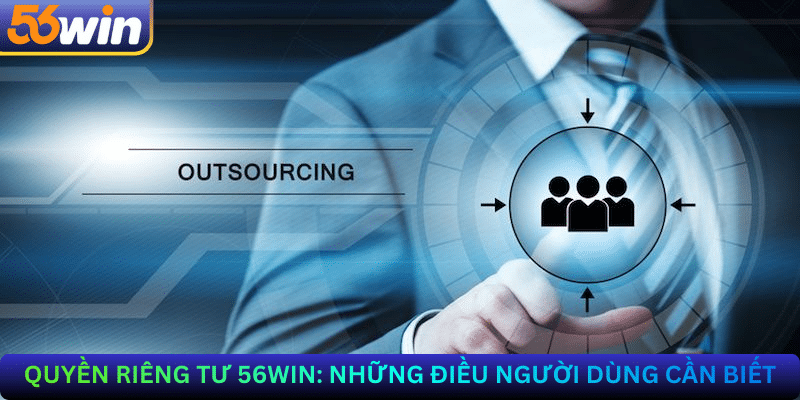 Quyền Riêng Tư 56win: Những Điều Người Dùng Cần Biết