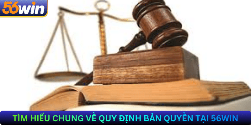 Tìm Hiểu Chung Về Quy Định Bản Quyền Tại 56Win