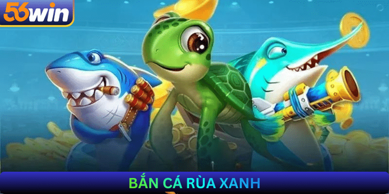 Bắn cá rùa xanh