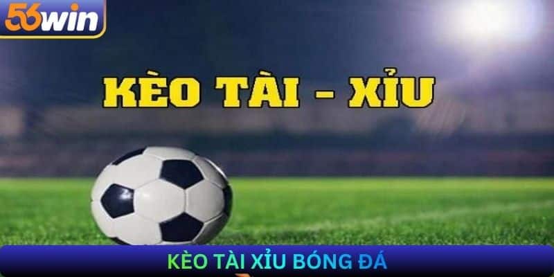 Kèo tài xỉu bóng đá
